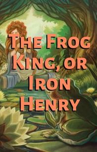 The Frog King, or Iron Henry