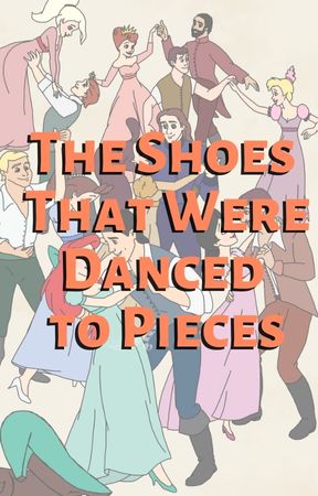 The Shoes That Were Danced to Pieces