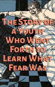 The Story of a Youth Who Went Forth to Learn What Fear Was