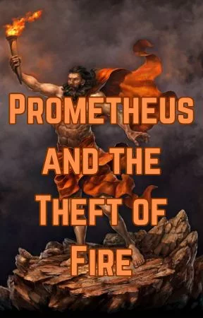 Prometheus and the Theft of Fire